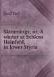 Skimmings; or, A winter at Schloss Hainfeld, in lower Styria, Basil Hall 