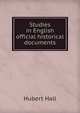 Studies in English official historical documents, Hubert Hall 
