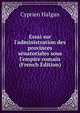 Essai sur l'administration des provinces s?natoriales sous l'empire romain (French Edition), Cyprien Halgan 
