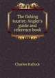 The fishing tourist: Angler's guide and reference book, Charles Hallock 