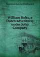 William Bolts, a Dutch adventurer under John Company, Norman Leslie Hallward 
