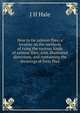 How to tie salmon flies; a treatise on the methods of tying the various kinds of salmon flies; with illustrated directions, and containing the dressings of forty flies, J H Hale 