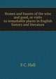 Homes and haunts of the wise and good, or visits to remarkable places in English history and literature, S C. Hall 