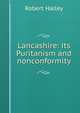 Lancashire: its Puritanism and nonconformity, Robert Halley 