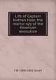 Life of Captain Nathan Hale, the martyr-spy of the American revolution, I W. 1809-1861 Stuart 