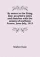 By motor to the firing line; an artist's notes and sketches with the armies of northern France, June-July, 1915, Walter Hale 