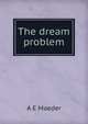The dream problem, A E Maeder 