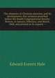 The elements of Christian doctrine, and its development: five sermons preached before the South Congregational Society, Boston, in January, February, and March, 1860, and printed at its request --, Hale, Edward Everett 