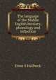 The language of the Middle English bestiary; phonology and inflection, Einar S Hallbeck 