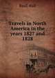 Travels in North America in the years 1827 and 1828, Basil Hall 
