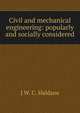 Civil and mechanical engineering: popularly and socially considered, J W. C. Haldane 