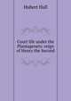 Court life under the Plantagenets: reign of Henry the Second, Hubert Hall 
