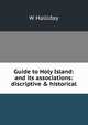 Guide to Holy Island: and its associations: discriptive & historical, W Halliday 