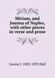 Miriam, and Joanna of Naples, with other pieces in verse and prose, Louisa J. 1802-1892 Hall 