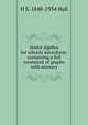 Junior algebra for schools microform: containing a full treatment of graphs with answers, H S. 1848-1934 Hall 