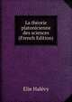 La theorie platonicienne des sciences (French Edition), Elie Halevy 