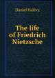 The life of Friedrich Nietzsche, Daniel Halevy 