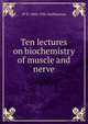 Ten lectures on biochemistry of muscle and nerve, W D. 1860-1931 Halliburton 