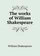 The works of William Shakespeare, Уильям Шекспир 