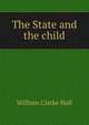 The State and the child, William Clarke Hall 