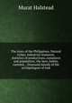 The story of the Philippines. Natural riches, industrial resources, statistics of productions, commerce and population; the laws, habits, customs, . thousand islands of the archipelagoes of Indi, Murat Halstead 