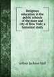 Religious education in the public schools of the state and city of New York; a historical study, Arthur Jackson Hall 
