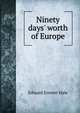 Ninety days' worth of Europe, Hale, Edward Everett 