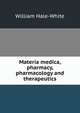 Materia medica, pharmacy, pharmacology and therapeutics, William Hale-White 