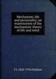 Mechanism, life and personality; an examination of the mechanistic theory of life and mind, J S. 1860-1936 Haldane 