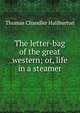 The letter-bag of the great western; or, life in a steamer, Thomas Chandler Haliburton 