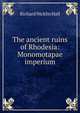 The ancient ruins of Rhodesia: Monomotapae imperium, Richard Nicklin Hall 