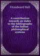 A contribution towards an index to the bibliography of the Indian philosophical systems, Fitzedward Hall 
