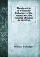 The chronicle of William de Rishanger, of the barons' war, the miracles of Simon de Montfort, William Rishanger 