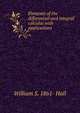 Elements of the differential and integral calculus with applications, William S. 1861- Hall 