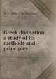 Greek divination; a study of its methods and principles, W R. 1886-1966 Halliday 