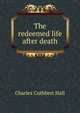 The redeemed life after death, Charles Cuthbert Hall 