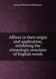 Affixes in their origin and application, exhibiting the etymologic structure of English words, Samuel Stehman Haldeman 