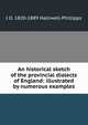 An historical sketch of the provincial dialects of England: illustrated by numerous examples, Halliwell-Phillipps, J. O. (James Orchard), 1820-1889 