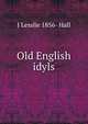 Old English idyls, J Lesslie 1856- Hall 