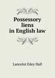 Possessory liens in English law, Lancelot Edey Hall 