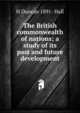 The British commonwealth of nations; a study of its past and future development, H Duncan 1891- Hall 