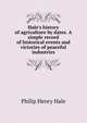Hale's history of agriculture by dates. A simple record of historical events and victories of peaceful industries, Philip Henry Hale 