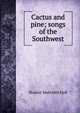 Cactus and pine; songs of the Southwest, Sharlot Mabridth Hall 