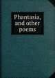 Phantasia, and other poems, 