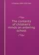 The contents of children's minds on entering school, G Stanley 1844-1924 Hall 