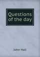 Questions of the day, John Hall 