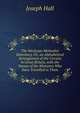 The Wesleyan Methodist Itinerancy, Or, an Alphabetical Arrangement of the Circuits in Great Britain, with the Names of the Ministers Who Have Travelled in Them, Hall Joseph 