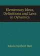Elementary Ideas, Definitions and Laws in Dynamics, Edwin Herbert Hall 