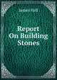 Report On Building Stones, Hall James 