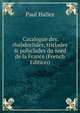 Catalogue des rhabdoclides, triclades & polyclades du nord de la France (French Edition), Paul Hallez 